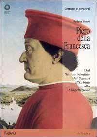 Piero della Francesca. Dal «Dittico trionfale dei signori d'Urbino» alla «Flagellazione». Ediz. illustrata - Raffaele Monti - copertina