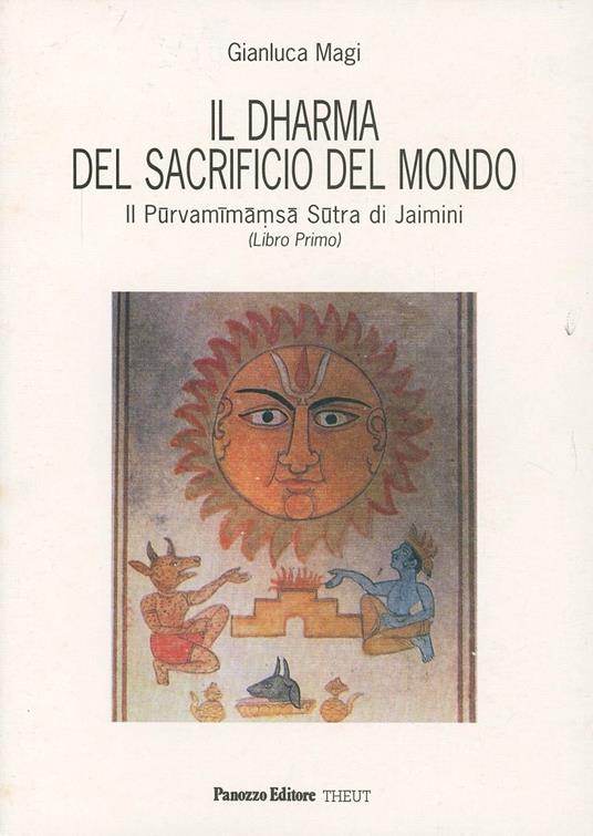 Il dharma del sacrificio del mondo. Il Purvamimamsa sutra di Jaimini. Vol. 1 - Gianluca Magi - copertina