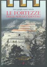 Le fortezze delle Alpi occidentali. Vol. 1: Dal Piccolo San Bernardo al Monginevro.
