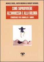 Come sopravvivere all'anoressia e alla bulimia: strategie per famiglie e amici