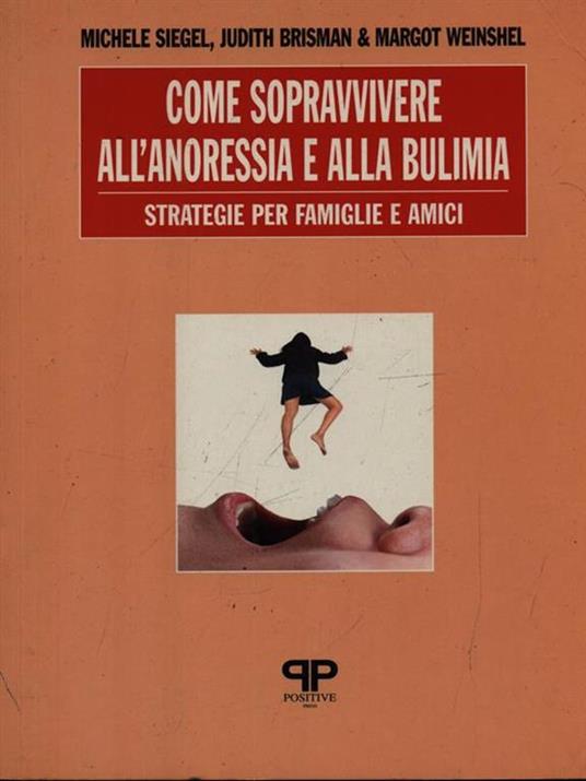 Come sopravvivere all'anoressia e alla bulimia: strategie per famiglie e amici - Michele Siegel,Judith Brisman,Margot Weinshel - 2