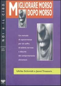 Migliorare morso dopo morso: un manuale di sopravvivenza per chi soffre di bulimia nervosa e disturbi del comportamento alimentare - Ulrike Schmidt,Janet Treasure - copertina