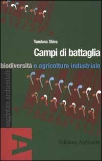 Campi di battaglia. Biodiversità e agricoltura industriale - Vandana Shiva - copertina