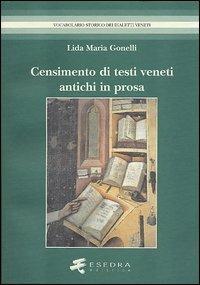 Censimento di antichi testi veneti in prosa. (Secoli XIII-XV). Editi dal 1501 al 1900 - Lida M. Gonelli - copertina