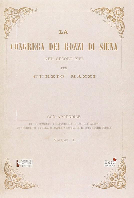 La Congrega dei Rozzi di Siena nel secolo XVI - Curzio Mazzi - copertina