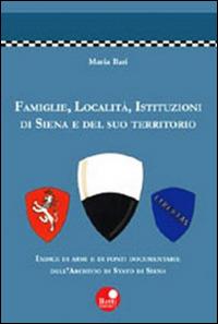 Famiglie, località, istituzioni di Siena e del suo territorio - Maria Ilari - copertina