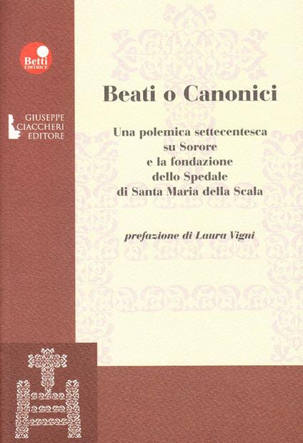 Beati o canonici. Una polemica settecentesca su Sorore e la fondazione dello spedale di Santa Maria della Scala - Laura Vigni - copertina