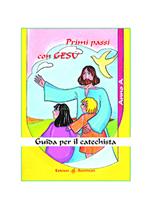 Primi passi con Gesù. Guida per il catechista. Anno A