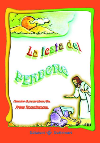 La festa del perdono. Cammino di preparazione alla prima riconciliazione - copertina