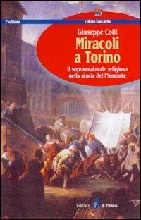 Miracoli a Torino. Il soprannaturale religioso nella storia del Piemonte - Giuseppe Colli - copertina