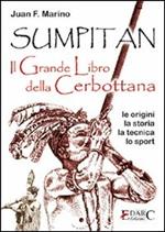 Sumpitan. Il grande libro della cerbottana. Le origini, la storia, la tecnica, lo sport. Ediz. illustrata