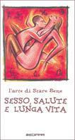 L' arte di stare bene. Sesso, salute e lunga vita