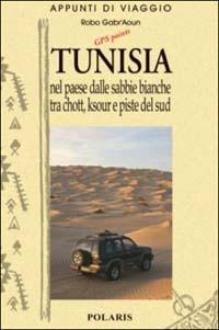 Tunisia. Vol. 2: Nel paese dalle sabbie bianche tra chott, ksour e piste del sud. - copertina