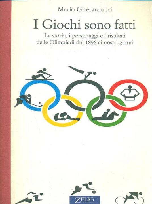 I giochi sono fatti. La storia, i personaggi e i risultati delle Olimpiadi dal 1896 ai nostri giorni - Mario Gherarducci - 2