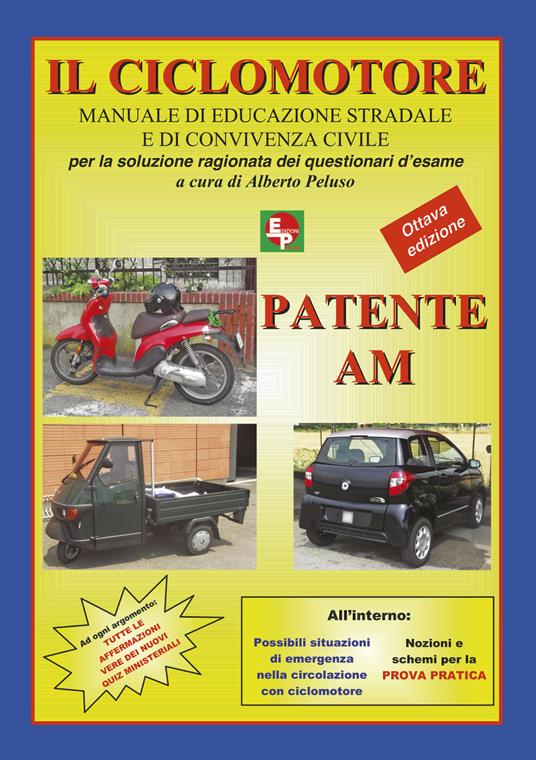 Patente AM. Il ciclomotore. Manuale di educazione stradale e di convivenza civile per la soluzione ragionata dei questionari d'esame - copertina