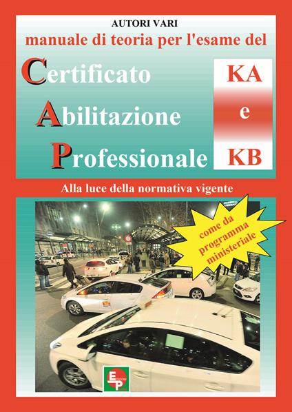 Manuale di teoria per l'esame di teoria del certificato di abilitazione professionale del tipo KA e KB. Alla luce della normativa vigente come da programma ministeriale - copertina