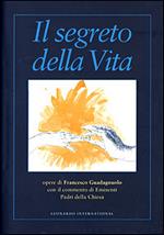 Il segreto della vita. Opere di Francesco Guadagnuolo con il commento di Eminenti Padri della Chiesa