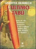 L' ultimo tabù. Tutto ciò che dovremmo conoscere sulla morte e l'aldilà