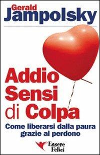 Addio sensi di colpa. Come liberarsi della paura grazie al perdono - Gerald G. Jampolsky - copertina