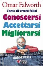 Conoscersi accettarsi migliorarsi. L'arte di vivere felici