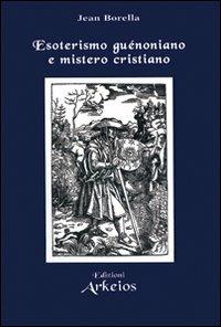 Esoterismo guénoniano e mistero cristiano - Jean Borella - copertina