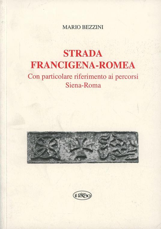 Strada Francigena-Romea. Con particolare riferimento ai percorsi Siena-Roma - Mario Bezzini - copertina