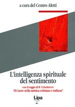 L' intelligenza spirituale del sentimento. Con il saggio di B. Vyseslavcev «Il cuore nella mistica cristiana e indiana»