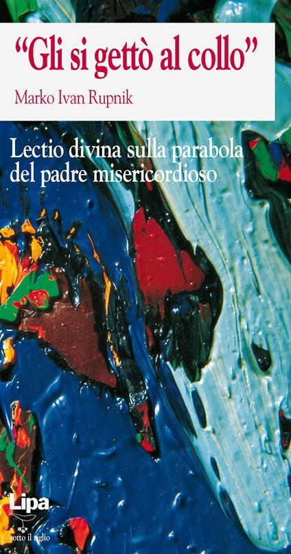 «Gli si gettò al collo». Lectio divina - Marko I. Rupnik - copertina