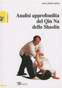 Analisi approfondita del chin na dello shaolin - Jwing-Ming Yang - copertina