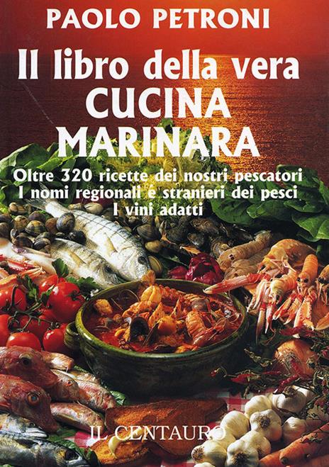 Il libro della vera cucina marinara - Paolo Petroni - copertina