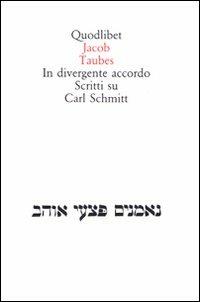 In divergente accordo. Scritti su Carl Schmitt - Jacob Taubes - copertina