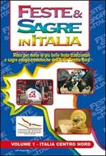 Feste & sagre in Italia. Vol. 1: Italia centro nord. Mese per mese le più belle feste tradizionali e sagre enogastronomiche dell'Italia Centro Nord.