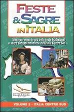 Feste & sagre in Italia. Vol. 2: Italia centro sud. Mese per mese le più belle feste tradizionali e sagre enogastronomiche dell'Italia Centro Sud