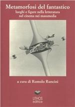 Metamorfosi del fantastico. Luoghi e figure nella letteratura, nel cinema