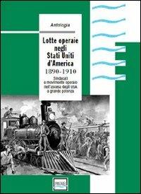 Lotte operaie negli Stati Uniti d'America. 1890-1910. Sindacati e movimento operaio nell'ascesa degli USA a grande potenza - copertina