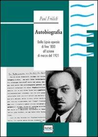 Autobiografia. Dalla Lipsia operaia di fine '800 all'azione di marzo del 1921 - Paul Frölich - copertina