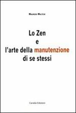 Lo zen e l'arte della manutenzione di se stessi. Le strategie delle arti marziali al servizio della tua vita