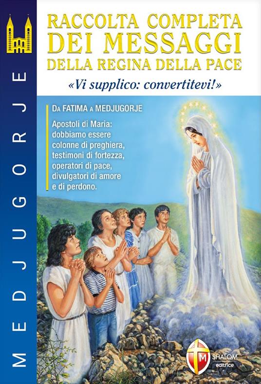 Medjugorje. Raccolta completa dei messaggi della Regina della Pace. «Vi supplico: convertitevi!» - Livio Fanzaga,Gianni Sgreva - copertina