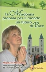 Mirijana di Medjugorje. La Madonna prepara per il mondo un futuro di pace