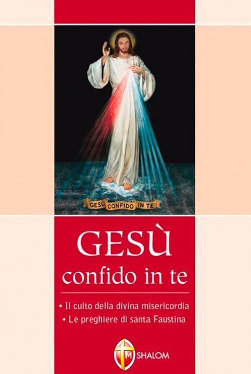 Gesù confido in te. Le preghiere di santa Faustina. Il culto della divina misericordia - M. Faustina Kowalska - copertina