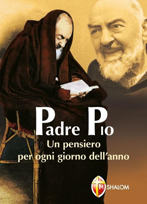 Padre Pio. Un pensiero per ogni giorno dell'anno - Pio da Pietrelcina (san)  - Libro - Editrice Shalom - Santi, beati e vite straordinarie |  laFeltrinelli