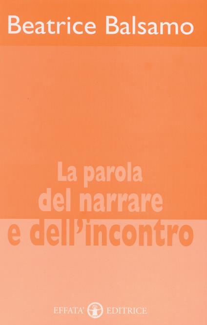 La parola del narrare e dell'incontro - Beatrice Balsamo - copertina