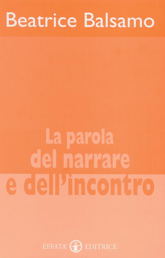 La parola del narrare e dell'incontro - Beatrice Balsamo - copertina