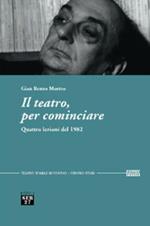 Il teatro, per cominciare. Quattro lezioni del 1982