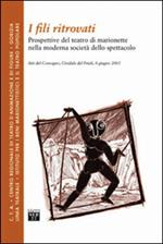 I fili ritrovati. Prospettive del teatro di marionette nella moderna società dello spettacolo