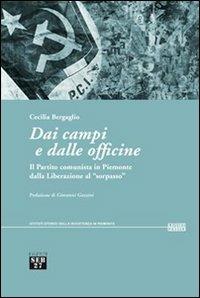 Dai campi e dalle officine. Il partito comunista in Piemonte dalla liberazione al «sorpasso» - Cecilia Bergaglio - copertina