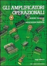 Gli amplificatori operazionali. Nozioni teoriche ed applicazioni pratiche