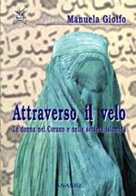 Attraverso il velo. La donna nel Corano e nella società islamica