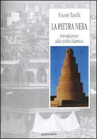 La pietra nera. Introduzione alla civiltà islamica - Younis Tawfik - copertina