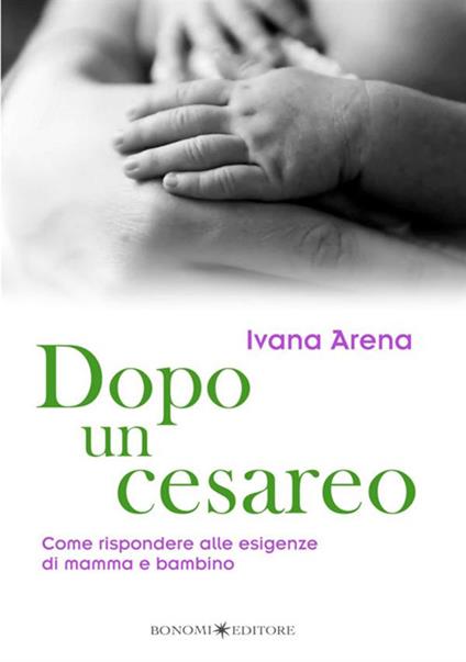 Dopo un cesareo. Come rispondere alle esigenze di mamma e bambino - Ivana Arena - copertina